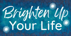 Brighten Up Your Life